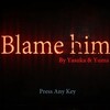 Blame him Part 1