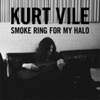  Kurt Vile / Smoke Ring For My Halo