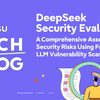 DeepSeek Security Evaluation - Part 1: A Comprehensive Assessment of Security Risks Using Fujitsu’s LLM Vulnerability Scanner