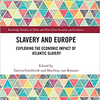 新刊『奴隷とヨーロッパー大西洋地域の奴隷における経済的影響の調査』'Slavery and Europe: Exploring the Economic Impact of Atlantic Slavery'