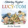 LucyとTomと家族が、海水浴で楽しむ一日を満喫します　Shirley Hughesさんによる絵本『Lucy and Tom: At the Seaside』のご紹介