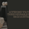 Awesome Ways To Use These Reusable Shopping Bags Australia