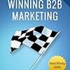 Winning B2B Marketing: Proven Methods that Drive Revenue, Leads and Awareness