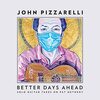 Better Days Ahead / John Pizzaleli (2021)