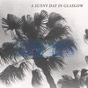 A Sunny Day in Glasgow 『Sea in Absent』