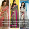 Cheers To Indian Designers Who Flaunt The Beauty Of Sarees With Distinct Avatars