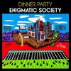 Dinner Party / Enigmatic Society