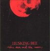  the sun and the moon／HUSKING BEE