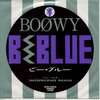 『B・BLUE』　BOØWY ～　Bの意味するところ。考える人の数だけ答えはある