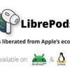 LibrePodsでAndroidでも“ほぼ純正”AirPods体験を ─ root必須オープンソースの正体