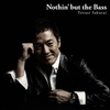 Nothin' but the Bass / 櫻井哲夫 (2015 96/24)