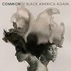 　Common/Black America Again