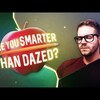 ARE YOU SMARTER THAN YOUR BOY DAZED? (Quick IQ Test)