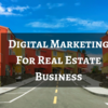 Where Can Get Digital Marketing Services For Real Estate Business?