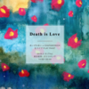 Death is Love 〜ひとりの人間が生まれ変わる瞬間〜　5/10明日開催@根津