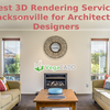 Best 3D Rendering Services in Jacksonville for Architect and Designers