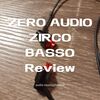 【日本製イヤホン ZERO AUDIO ZIRCO BASSO アウトラインレビュー】低域寄りの重厚サウンド。臨場感のある音楽を楽しみたいなら悪くない