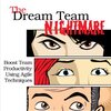 The Dream Team Nightmare: Boost Team Productivity Using Agile Techniques 書評