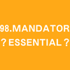 #98.mandatory？essential？