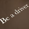 Be a driver.