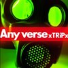 「Any verse」 xTRiPx