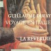 La Reverdie  『Guillaume Dufay: Voyage en Italie』