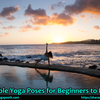 Incredible Yoga Poses for Beginners to Practice