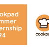 Cookpad Summer Internship 2024に参加しました