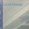 『Clear Frame』   Lol Coxhill / Charles Hayward / Hugh Hopper / Orphy Robinson / Robert Wyatt 