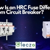 How is an HRC Fuse different from Circuit Breaker?