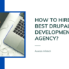 How to Hire the Best Drupal Development Agency?