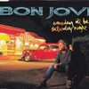 BON JOVI / SOMEDAY I'LL BE SATURDAY NIGHT