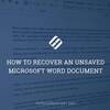How To Recover an Unsaved Microsoft Word Document
