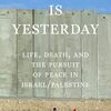 『Tomorrow Is Yesterday』中東和平交渉の根本的な失敗をイスラエル/パレスチナの双方から自己批判した一冊