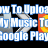 Add Your Music with Google Play Music Latest Tricks 2018