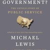 『Who Is Government?』マネー・ボールの作者が編著を手がけたアメリカの公共サービスの舞台裏を描くノンフィクション
