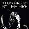 【225】Thurston Moore「By the Fire」