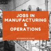 How to nail your career for Manufacturing & operations jobs?