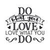 Do what you love - love what you do
