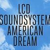 LCD soundsystem - "American Dream" whole lyrics