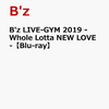 B'z 最新LIVE作品 -Whole Lotta NEW LOVE- 予約受付中！