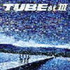 Tube 「Tubest Ⅲ」