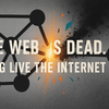 Web is Dead. Long Live the InternetーWebは理想を諦めて、インターネットの一部になった