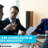 Why people are losing faith in business analysts?