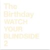 The Birthday / WATCH YOUR BLINDSIDE 2 (2019)