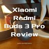 【完全ワイヤレスイヤホン Xiaomi Redmi Buds 3 Pro アウトラインレビュー】サウンドバランスがよく、優秀なマルチポイントと比較的強力なANCが魅力。しかし、ドライバーの品質が良くないのか、解像度が少しもの足りず、歪みやすい