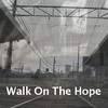 Walk On The Hope