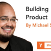 プロダクトを作る (Startup School 2018 #05, Michael Seibel)