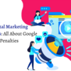 Digital Marketing Solutions: All About Google Penalties