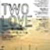 「ＴＷＯ　ＬＯＶＥ」二つの愛の物語